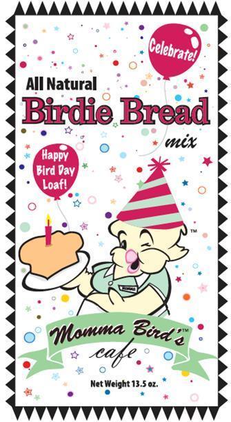 Momma Bird's Cafe Birdie Bread: Happy Bird Day